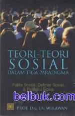 Teori-teori Sosial Dalam Tiga Paradigma: Fakta Sosial, Definisi Sosial, & Perilaku Sosial